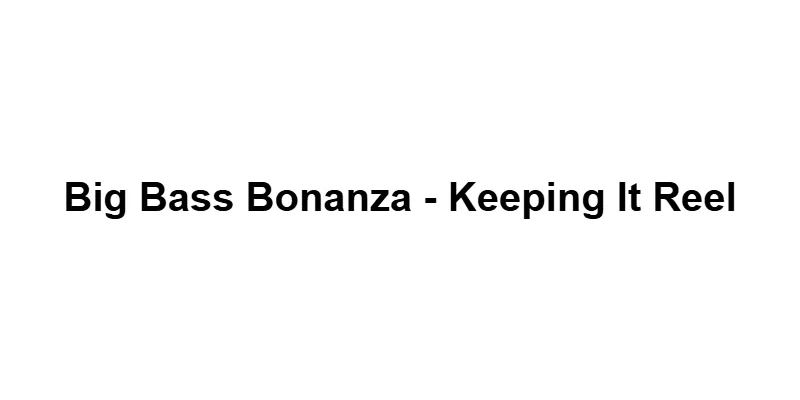 Big Bass Bonanza - Keeping It Reel main thumbnail