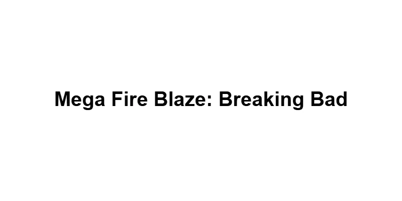 Mega Fire Blaze: Breaking Bad main thumbnail