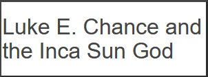 Luke E. Chance and the Inca Sun God main thumbnail