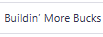 Buildin’ More Bucks