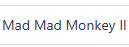 Mad Mad Monkey II