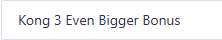 Kong 3 Even Bigger Bonus