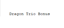 Dragon Trio Bonus