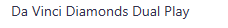 Da Vinci Diamonds Dual Play