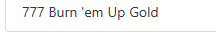 777 Burn 'em Up Gold