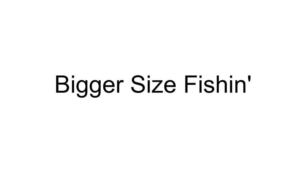 Bigger Size Fishin' main thumbnail