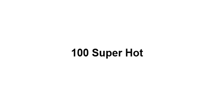 100 Super Hot