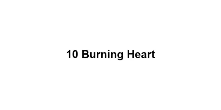 10 Burning Heart