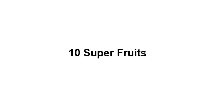10 Super Fruits