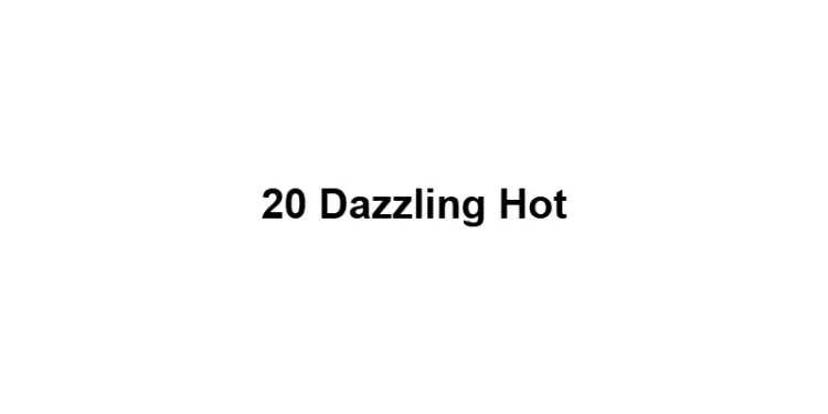 20 Dazzling Hot