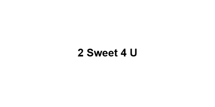 2 Sweet 4 U