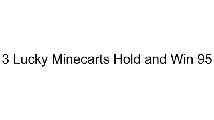 3 Lucky Minecarts Hold and Win 95