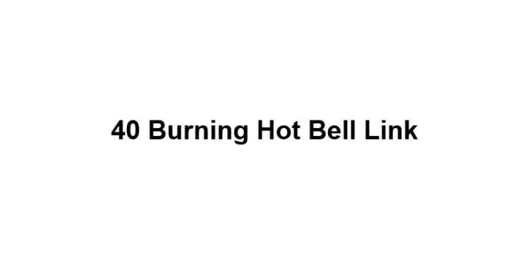 40 Burning Hot Bell Link