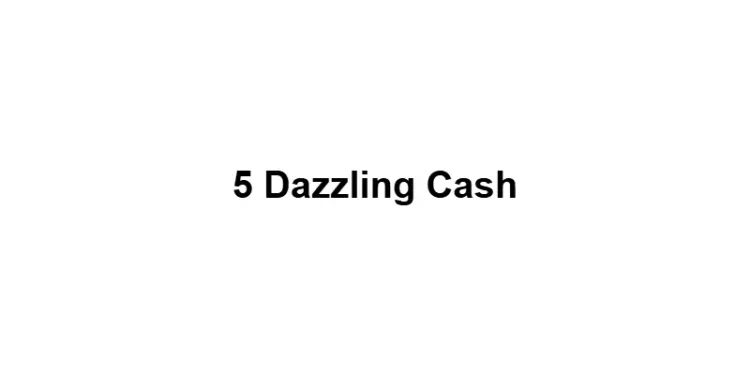 5 Dazzling Cash