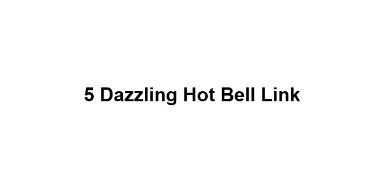 5 Dazzling Hot Bell Link