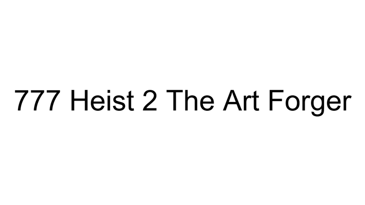 777 Heist 2 The Art Forger
