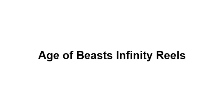 Age of Beasts Infinity Reels