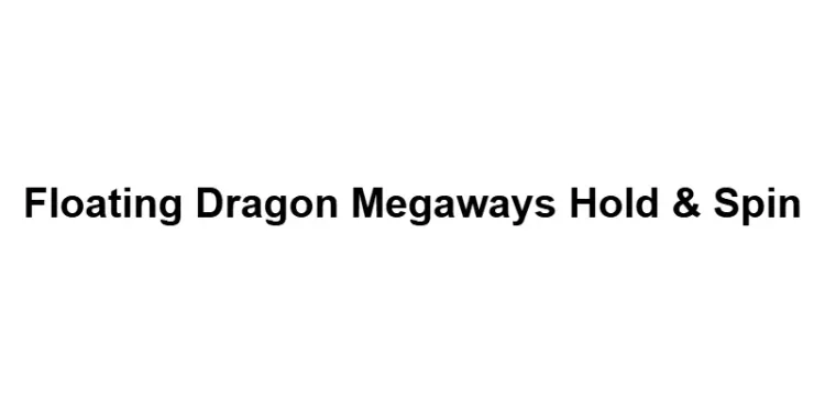 Floating Dragon Megaways Hold & Spin