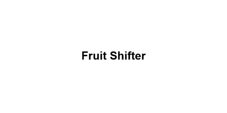 Fruit Shifter