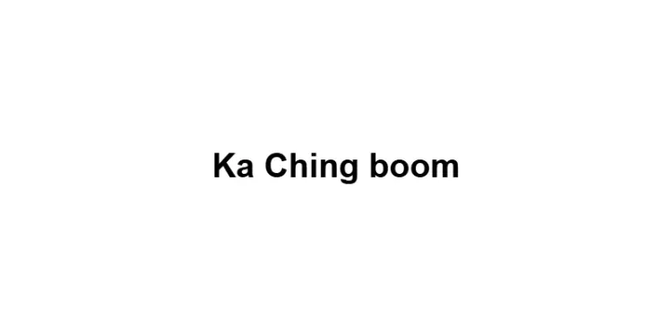 Ka Ching boom