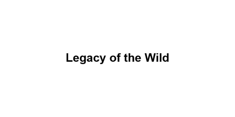 Legacy of the Wild
