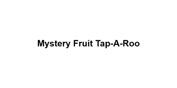 Mystery Fruit Tap-A-Roo