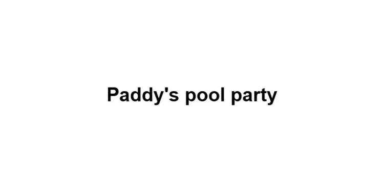Paddy's pool party 