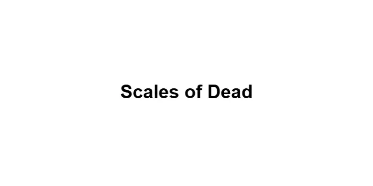 Scales of Dead