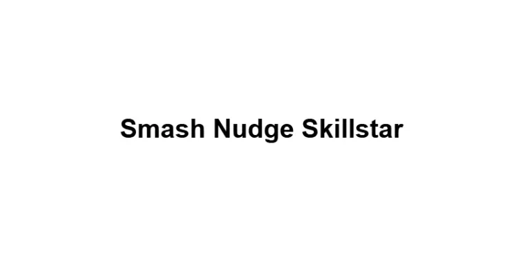 Smash Nudge Skillstar