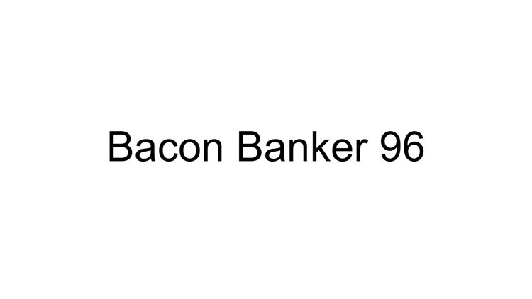 Bacon Banker 96