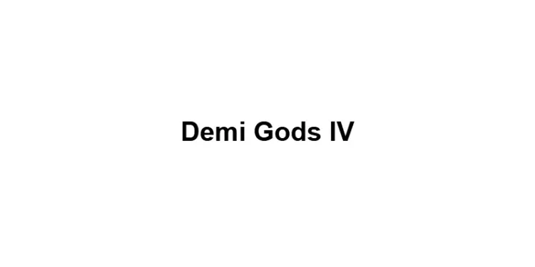 Demi Gods IV