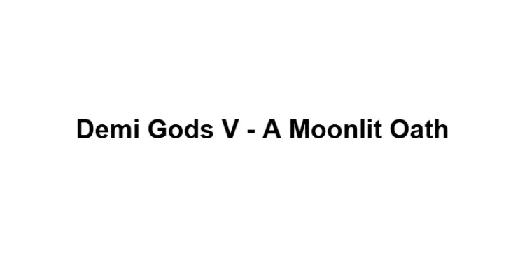 Demi Gods V - A Moonlit Oath