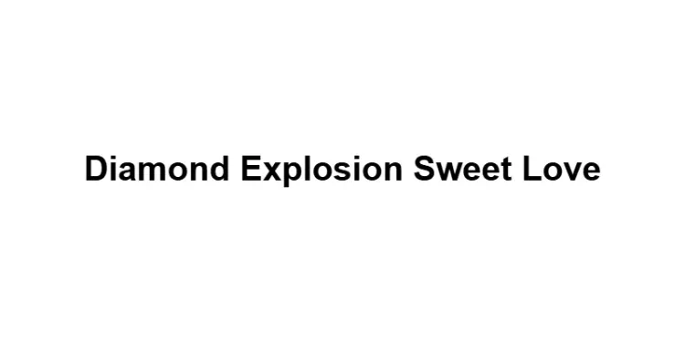 Diamond Explosion Sweet Love