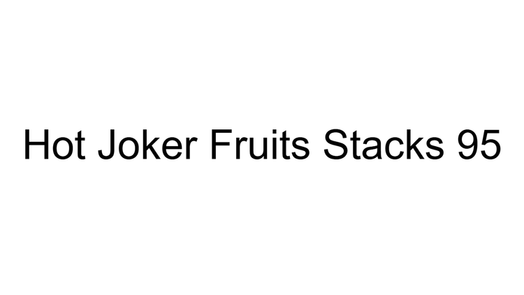 Hot Joker Fruits Stacks 95