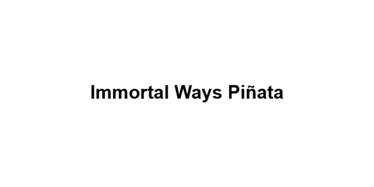 Immortal Ways Piñata
