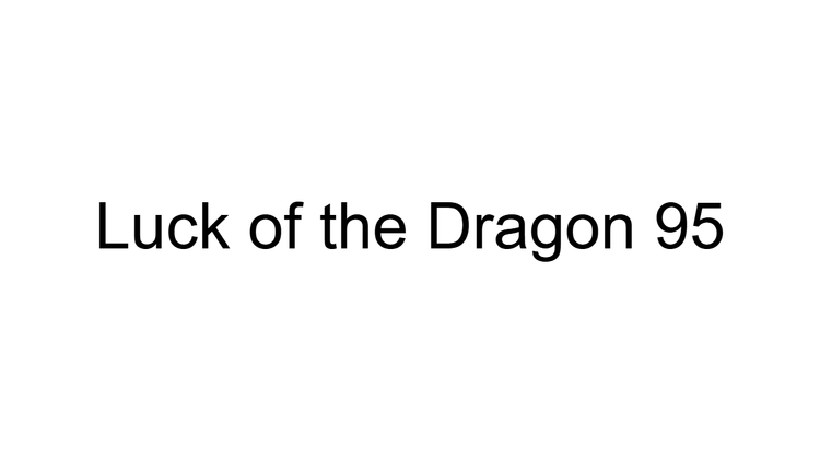 Luck of the Dragon 95