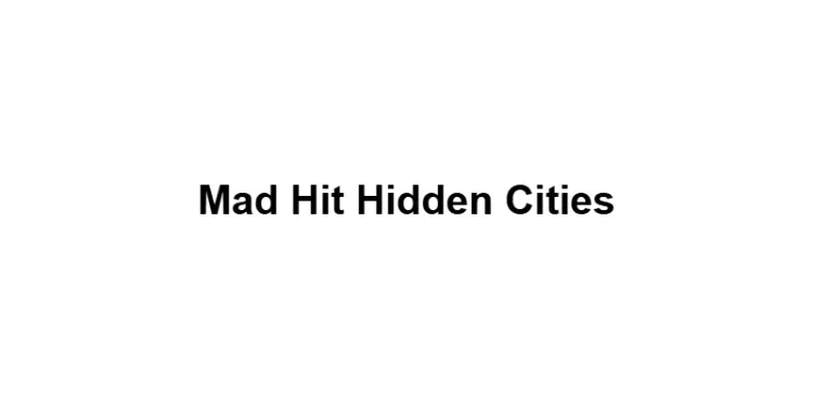 Mad Hit Hidden Cities