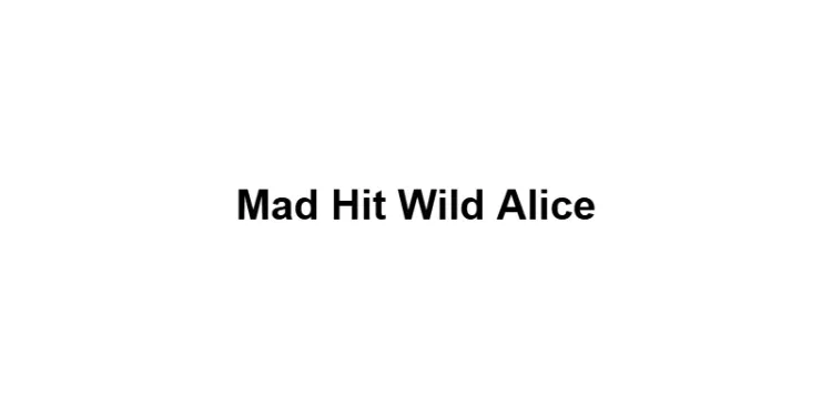 Mad Hit Wild Alice