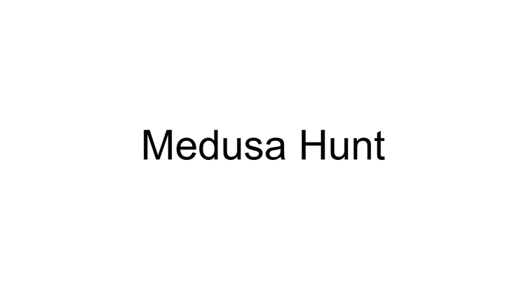 Medusa Hunt
