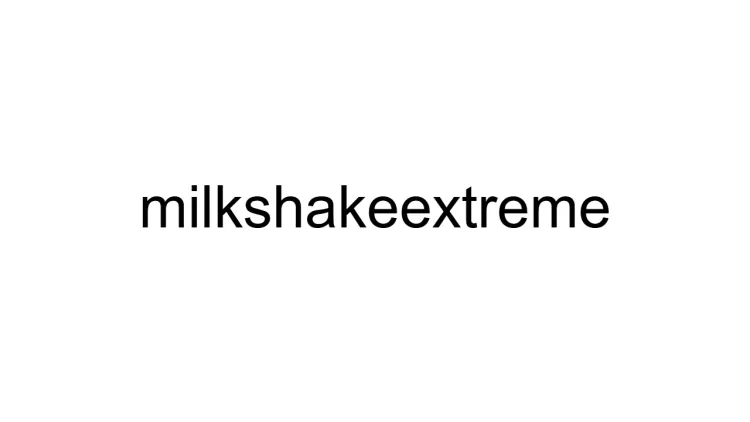 Milkshake XXXtreme