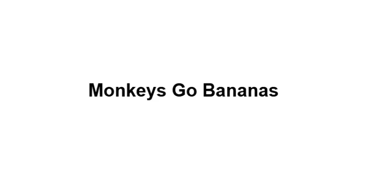Monkeys Go Bananas