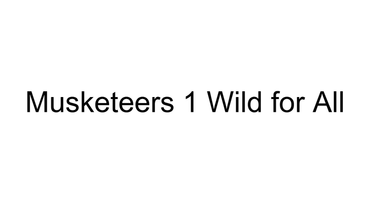 Musketeers 1 Wild for All