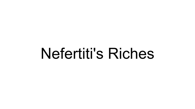 Nefertiti's Riches