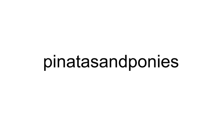 Pinatas and Ponies