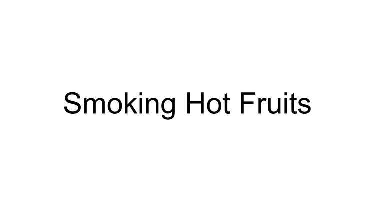 Smoking Hot Fruits