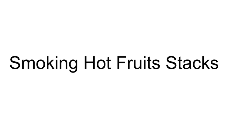 Smoking Hot Fruits Stacks