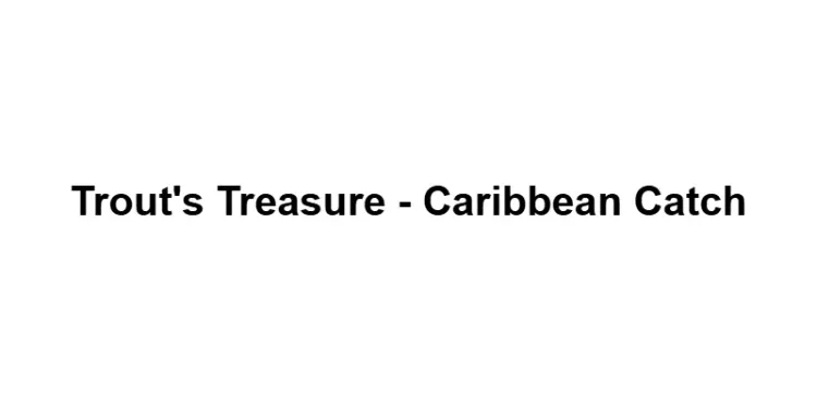 Trout's Treasure - Caribbean Catch