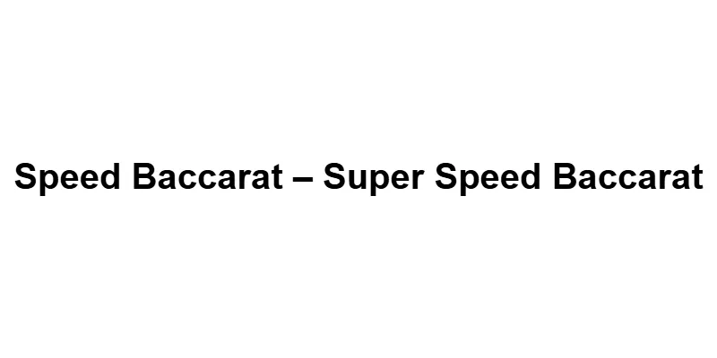 Speed Baccarat – Super Speed Baccarat main thumbnail