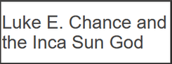 Luke E. Chance and the Inca Sun God