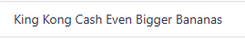 King Kong Cash Even Bigger Bananas
